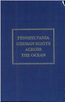 Pennsylvania German Roots Across the Ocean by Marion Egge