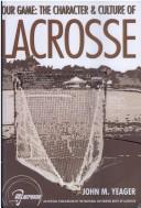 Cover of: Our Game: The Character & Culture of Lacrosse