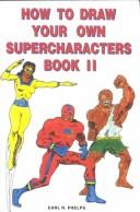 How to Draw Your Own Supercharacters by Earl R. Phelps