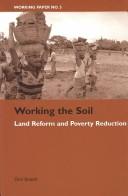 Cover of: Working the Soil: Land Reform and Poverty Reduction (Working Paper (World Vision International), No. 5.)