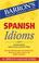 Cover of: Spanish Idioms (Barron's Foreign Language Guides: Idiom Series)