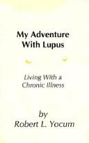 My Adventure With Lupus by Robert L. Yocum