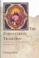 The Zoroastrian Tradition by Farhang Mehr