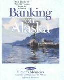 Cover of: Banking on Alaska: The Story of the National Bank of Alaska.  a History of Nba (Banking on Alaska)