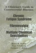 Cover of: A Clinician's Guide to Controversial Illnesses: Chronic Fatigue Syndrome, Fibromyalgia, and Multiple Chemical Sensitivities