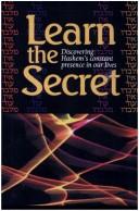 Cover of: Learn the Secret: Discovering Hashem's Constant Presence in Our Lives