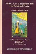 Cover of: The Colossal Elephant and His Spiritual Feats: Shaykh Ahmad-e Jam by 