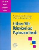 Cover of: Occupational Therapy Practice Guidelines for Children With Behavioral And Psychosocial Needs (Aota Practice Guidelines) (AOTA PRACTICE GUIDELINES SERIES) by Leslie Jackson