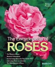 Cover of: Encyclopedia of Roses: History, Botany, Characteristics, Design Examples, Planting and Care, the Best Species and Varieties