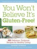 Cover of: You Won't Believe It's Gluten-Free!: 500 Delicious, Foolproof Recipes for Healthy Living