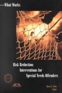 Cover of: Risk Reduction: Interventions for Special Needs Offenders