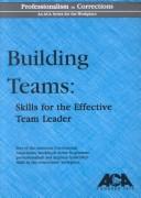 Cover of: Building Teams: Skills for the Effective Team Leader (Professionalism in Corrections)