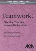 Cover of: Teamwork: Working Together, Accomplishing More (Professionalism in Corrections)