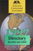 Cover of: Directory of Juvenile & Adult Correctional Departments, Institutions, Agencies & Paroling Authorities 1997