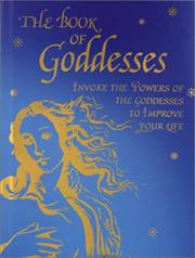 Cover of: The Book of Goddesses: Invoke the Powers of the Goddesses to Improve Your Life