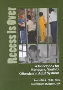 Cover of: Recess Is over: A Handbook for Managing Youthful Offenders in Adult Systems