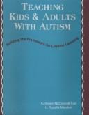 Cover of: Teaching Kids & Adults With Autism: Building the Framework for Lifetime Learning