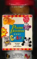 Cover of: Pompoms Gone Crazy: How to Make Any Pompom Project in 3 Easy Steps : 36-Pages of Very Puffy Projects
