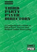 Cover of: Third Party Payer Directory 2007: A Comprehensive Guide to Third Party Payers and Medical Claims Processing