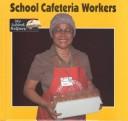 Cover of: School Cafeteria Workers (Klingel, Cynthia Fitterer. School Helpers.)