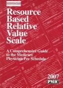 Cover of: Resource Based Relative Value Scale 2007: A Comprehensive Guide to the Medicare Physician Fee Schedule