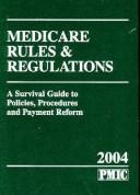 Cover of: Medicare Rules & Regulations, 2004: A Survival Guide To Policies, Procedures And Payment Reform