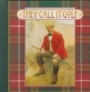 Cover of: They Call It Golf | Brownlow Publishing Company