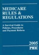 Cover of: Medicare Rules & Regulations 2005: A Survival Guide To Policies, Procedures And Payment Reform