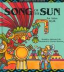 Cover of: Song of the Sun: An Aztec Myth (Lilly, Melinda. Latin American Tales and Myths.)