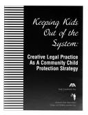 Cover of: Keeping Kids Out of the System: Creative Legal Practice As a Community Child Protection Strategy