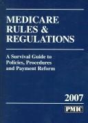 Cover of: Medicare Rules & Regulations 2007: A Survival Guide to Policies, Procedures and Payment Reform