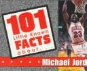 Cover of: 101 Little Facts About Michael Jordan (101 Little Known Facts Series)