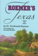 Cover of: Roemer's Texas 1845 to 1847 (With Particular Reference to German Immigration and the Physical Apperance of the Country: Described Through Personal Observation)