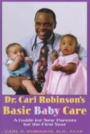 Cover of: Dr. Carl Robinson's Basic Baby Care: A Guide for New Parents for the First Year