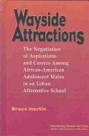 Cover of: Wayside Attractions: The Negotiation of Aspirations and Careers Among African-American Adolescent Males in an Urban Alternative School (Understanding Education and Policy)