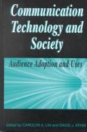 Cover of: Communication Technology and Society: Audience Adoption and Uses (The Hampton Press Communication Series)