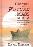 Cover of: History And Future Of Mass Media by David Demers