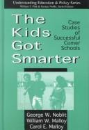 The kids got smarter by George W. Noblit, William W. Malloy, Carol E. Malloy
