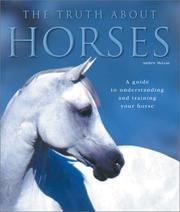 Cover of: The truth about horses: a guide to understanding and training your horse