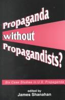 Cover of: Propaganda Without Propagandists? by James Shanahan