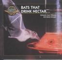 Cover of: Bats That Drink Nectar (Williams, Kim, Young Explorers Series. Bats.)
