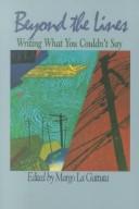 Cover of: Beyond the Lines, Writing What You Couldn't Say by R. Suzanne Zeitman, Tamara Graham, Ann Holdreith, John Morris, Joyce Harlikowicz, Patricia Washburn, Dale Prentiss, Rhonda Hacker, Linda Dominik, Maureen Dunphy, Jim Perkinson