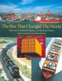 Cover of: The Box That Changed the World: Fifty Years of Container Shipping - An Illustrated History