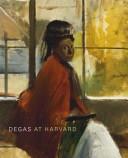 Cover of: Degas at Harvard by Marjorie B. Cohn