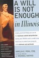 Cover of: A Will Is Not Enough in Illinois by Amelia E. Pohl, J. Michael Mathis