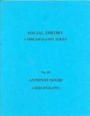 Cover of: Antonio Negri: A Bibliography (Social Theory: a Bibliographic Series) | Joan Nordquist