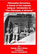 Philosophia Hermetica; a Course of Ten Lessons, Being an Introduction to the Philosophy of Alchemy by Albert Sidney Raleigh