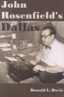 Cover of: John Rosenfield's Dallas: How the Southwest's Leading Critic Shaped a City's Culture, 1925 to 1966