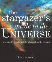 Cover of: The Stargazer's Guide to the Universe: A Complete Visual Guide to Interpreting the Cosmos