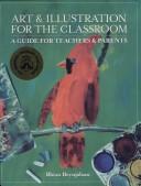 Cover of: Art & Illustration For The Classroom: A Guide for Teachers & Parents